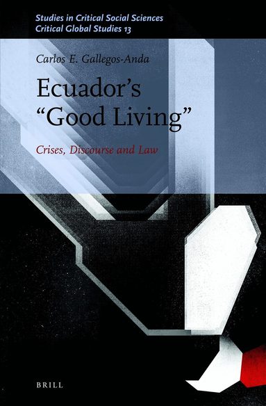 Carlos E. Gallegos-Anda - Ecuador’s “Good Living”, Inbunden