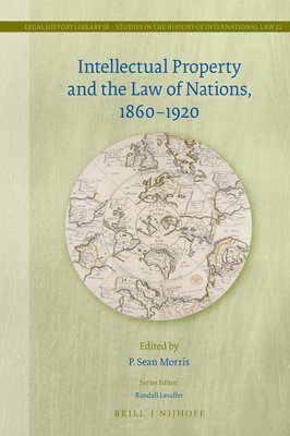 bokomslag Intellectual Property and the Law of Nations, 1860-1920