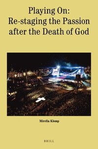 bokomslag Playing On: Re-staging the Passion after the Death of God