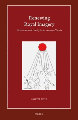 bokomslag Renewing Royal Imagery: Akhenaten and Family in the Amarna Tombs