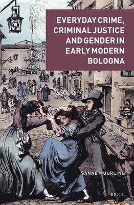 bokomslag Everyday Crime, Criminal Justice and Gender in Early Modern Bologna