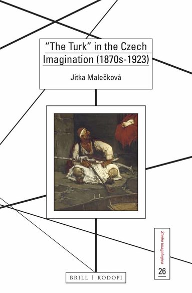 Jitka Malečková - “The Turk” in the Czech Imagination (1870s-1923), Inbunden