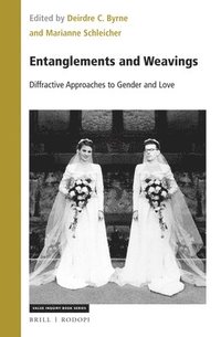 bokomslag Entanglements and Weavings: Diffractive Approaches to Gender and Love