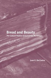 bokomslag Bread and Beauty: The Cultural Politics of José Carlos Mariátegui