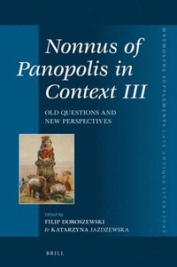 bokomslag Nonnus of Panopolis in Context III: Old Questions and New Perspectives