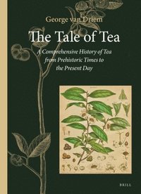 bokomslag The Tale of Tea: A Comprehensive History of Tea from Prehistoric Times to the Present Day