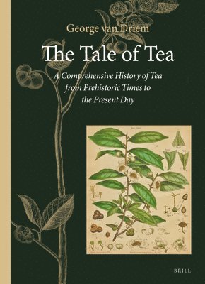bokomslag The Tale of Tea: A Comprehensive History of Tea from Prehistoric Times to the Present Day