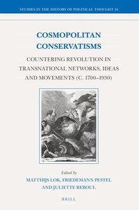 bokomslag Cosmopolitan Conservatisms: Countering Revolution in Transnational Networks, Ideas and Movements (C. 1700-1930)
