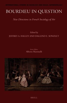 Jeffrey A. Halley - Bourdieu in Question: New Directions in French Sociology of Art, Häftad