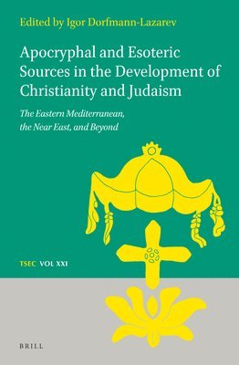 bokomslag Apocryphal and Esoteric Sources in the Development of Christianity and Judaism: The Eastern Mediterranean, the Near East, and Beyond