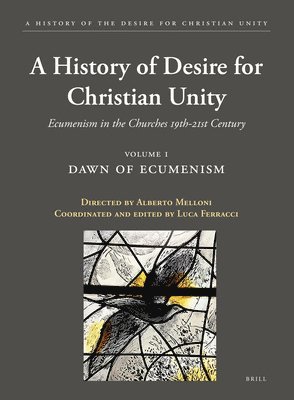 A History of the Desire for Christian Unity, Volume 1: Dawn of Ecumenism 1