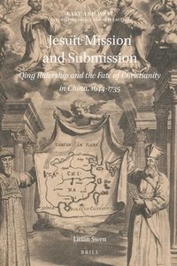 bokomslag Jesuit Mission and Submission: Qing Rulership and the Fate of Christianity in China, 1644-1735