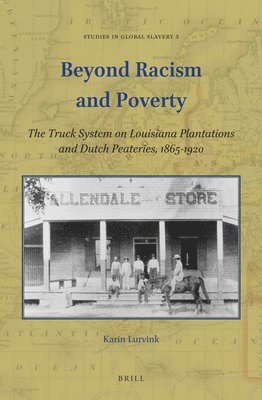 bokomslag Beyond Racism and Poverty: The Truck System on Louisiana Plantations and Dutch Peateries, 1865-1920