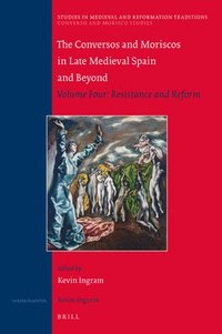 bokomslag The Conversos and Moriscos in Late Medieval Spain and Beyond: Volume Four: Resistance and Reform