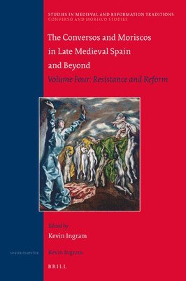 bokomslag The Conversos and Moriscos in Late Medieval Spain and Beyond: Volume Four: Resistance and Reform