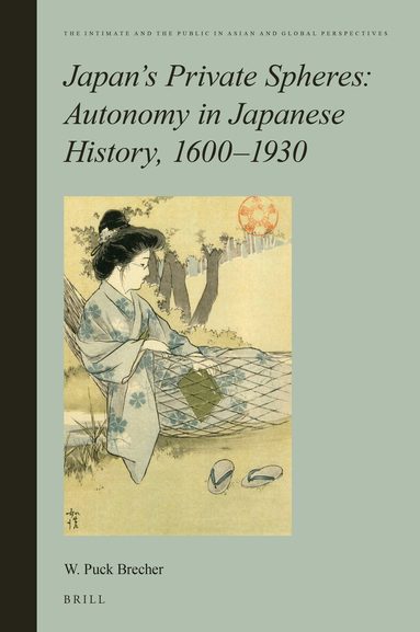 William Puck Brecher - Japan’s Private Spheres: Autonomy in Japanese History, 1600-1930, Inbunden