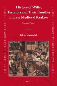 bokomslag History of Wills, Testators and Their Families in Late Medieval Krakow