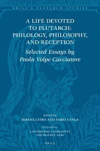 bokomslag A Life Devoted to Plutarch: Philology, Philosophy, and Reception: Selected Essays by Paola Volpe Cacciatore