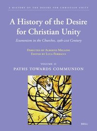 bokomslag A History of the Desire for Christian Unity, Vol. II: Paths Towards Communion