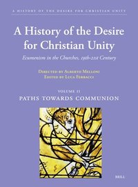 bokomslag A History of the Desire for Christian Unity, Volume: II: Paths Towards Communion