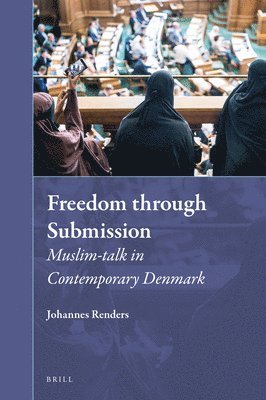 bokomslag Freedom through Submission: Muslim-talk in Contemporary Denmark
