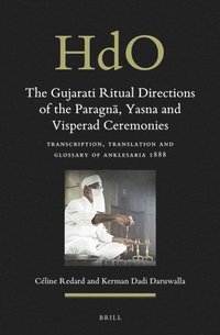 bokomslag The Gujarati Ritual Directions of the Paragn?, Yasna and Visperad Ceremonies: Transcription, Translation and Glossary of Anklesaria 1888