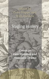 bokomslag Staging History: Essays in Late Medieval and Humanist Drama