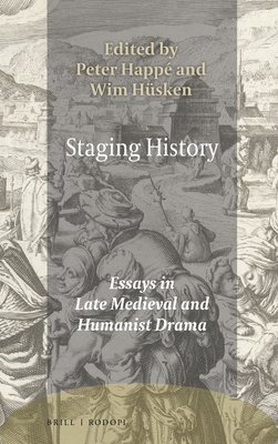 bokomslag Staging History: Essays in Late Medieval and Humanist Drama