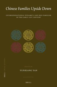 bokomslag Chinese Families Upside Down: Intergenerational Dynamics and Neo-Familism in the Early 21st Century