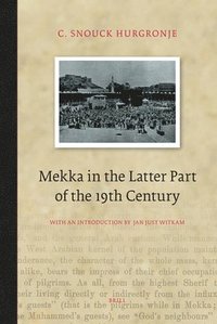 bokomslag Mekka in the Latter Part of the 19th Century: Daily Life, Customs and Learning. the Moslims of the East-Indian Archipelago