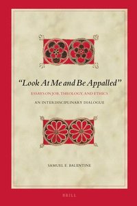 bokomslag "Look At Me and Be Appalled". Essays on Job, Theology, and Ethics