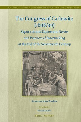 Konstantinos Poulios - The Congress of Carlowitz (1698/99): Supra-Cultural Diplomatic Norms and Practices of Peacemaking at the End of the Seventeenth Century, Inbunden