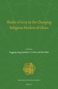 bokomslag Shades of Gray in the Changing Religious Markets of China