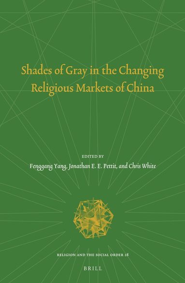 Fenggang Yang - Shades of Gray in the Changing Religious Markets of China, Inbunden
