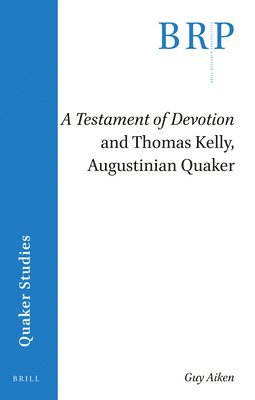 bokomslag Testament of Devotion and Thomas Kelly, Augustinian Quaker