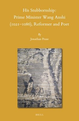 bokomslag His Stubbornship: Prime Minister Wang Anshi (1021--1086), Reformer and Poet