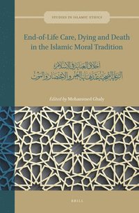 bokomslag End-of-Life Care, Dying and Death in the Islamic Moral Tradition
