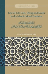 bokomslag End-Of-Life Care, Dying and Death in the Islamic Moral Tradition: &#1571;&#1582;&#1604;&#1575;&#1602; &#1575;&#1604;&#1593;&#1606;&#1575;&#1610;&#1577