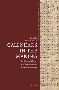 bokomslag Calendars in the Making: The Origins of Calendars from the Roman Empire to the Later Middle Ages