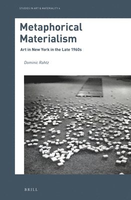 Dominic Rahtz - Metaphorical Materialism: Art in New York in the Late 1960s, Inbunden