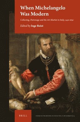 bokomslag When Michelangelo Was Modern: Collecting, Patronage and the Art Market in Italy, 1450-1650