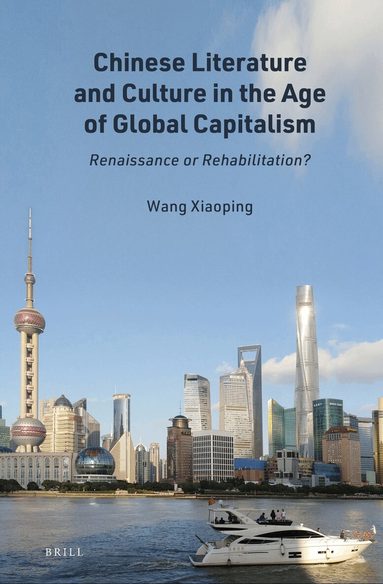 Xiaoping Wang - Chinese Literature and Culture in the Age of Global Capitalism, Inbunden