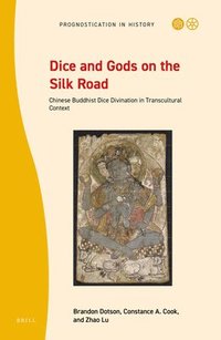 bokomslag Dice and Gods on the Silk Road: Chinese Buddhist Dice Divination in Transcultural Context