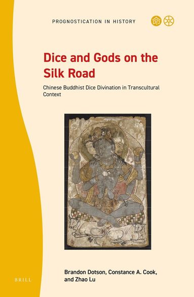 Brandon Dotson, Constance A. Cook, Zhao Lu - Dice and Gods on the Silk Road, Inbunden