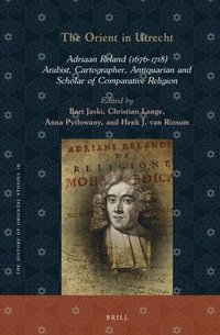 bokomslag The Orient in Utrecht: Adriaan Reland (1676-1718), Arabist, Cartographer, Antiquarian and Scholar of Comparative Religion