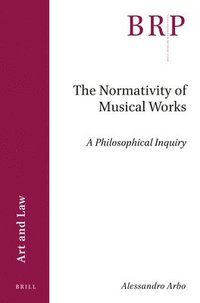 bokomslag The Normativity of Musical Works: A Philosophical Inquiry