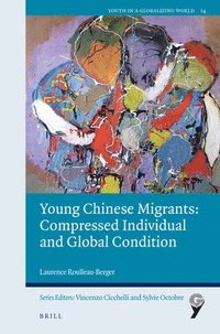 bokomslag Young Chinese Migrants: Compressed Individual and Global Condition