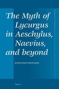 bokomslag The Myth of Lycurgus in Aeschylus, Naevius, and beyond