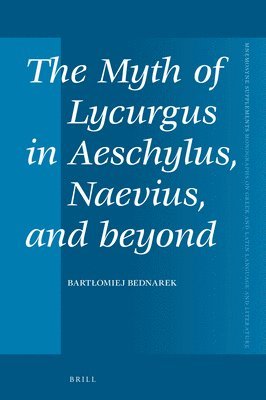 bokomslag The Myth of Lycurgus in Aeschylus, Naevius, and beyond