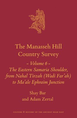bokomslag The Manasseh Hill Country Survey Volume 6: The Eastern Samaria Shoulder, from Nahal Tirzah (Wadi Far'ah) to Ma'ale Ephraim Junction